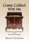 Image for Come Collect With Me : Musings on Collecting and American Antiques
