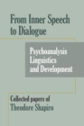 Image for From Inner Speech to Dialogue : Psychoanalysis and Development-Collected Papers of Theodore Shapiro