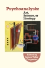 Image for Psychoanalysis : Art, Science or Ideology: