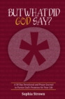 Image for But What Did God Say? : A 30 Day Devotional and Prayer Journal to Pursue God&#39;s Promises for Your Life