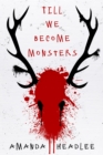 Image for Till We Become Monsters