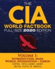 Image for The CIA World Factbook Volume 1 - Full-Size 2020 Edition : Giant Format, 600+ Pages: The #1 Global Reference, Complete &amp; Unabridged - Vol. 1 of 3, Introduction, Maps, World, Afghanistan Gabon