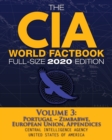 Image for The CIA World Factbook Volume 3 - Full-Size 2020 Edition : Giant Format, 600+ Pages: The #1 Global Reference, Complete &amp; Unabridged - Vol. 3 of 3, Portugal Zimbabwe, European Union, Appendices