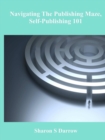 Image for Navigating The Publishing Maze, Self-Publishing 101