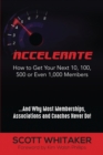 Image for Accelerate : How to Get Your Next 10, 100, 500, or Even 1,000 Members