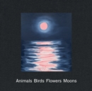 Image for Ann Craven: Animals, Birds, Flowers, Moons