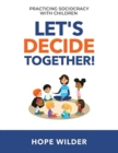 Image for Let&#39;s Decide Together : Practicing Sociocracy with Children