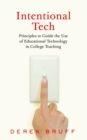 Image for Intentional tech: principles to guide the use of educational technology in college teaching
