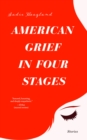 Image for American grief in four stages: stories