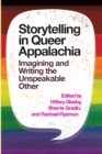 Image for Storytelling in Queer Appalachia: Imagining and Writing the Unspeakable Other