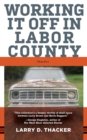 Image for Working It Off in Labor County : Stories