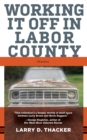 Image for Working It Off in Labor County: Stories