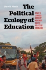 Image for The Political Ecology of Education: Brazil&#39;s Landless Worker&#39;s Movement and the Politics of Knowledge
