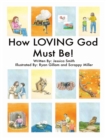 Image for How LOVING God Must Be!