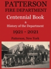 Image for Patterson Fire Department Centennial Book and History of the Department Patterson, N.Y. 1921-2021