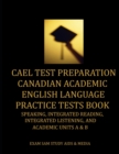 Image for CAEL Test Preparation Canadian Academic English Language Practice Tests Book : Speaking, Integrated Reading, Integrated Listening, and Academic Units A and B