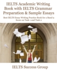 Image for IELTS Academic Writing Book with IELTS Grammar Preparation &amp; Sample Essays : Best IELTS Essay Writing Practice Book for a Band 9 Score on Task 1 and Task 2