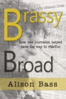 Image for Brassy Broad : How One Journalist Helped Pave the Way to #MeToo