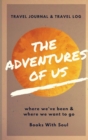 Image for The Adventures of Us : Our keepsake travel journal of where we&#39;ve been, and where we want to go