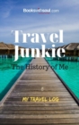 Image for Travel Junkie : The History of Me: My Travel Log: An inspirational journal to record 50+ adventures, vacations &amp; getaway&#39;s. Graduation, birthday or retirement gift.
