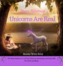 Image for Unicorns Are Real : Story Notebook: For Kids grades 3-6: A Fun Unicorn Adventure Activity Gift for Girls and Boys
