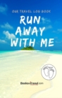 Image for Our Travel Log Book : Run Away With Me: Notebook Bucket list for Couples, Engagement, Wedding, Honeymoon &amp; Keepsake Memory Pages for 50 adventures, trips &amp; vacations.