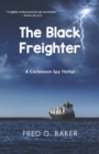 Image for The Black Freighter : A Caribbean Spy Thriller
