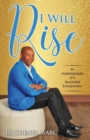 Image for I Will Rise : An Autobiography of a Successful Entrepreneur