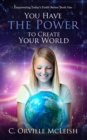 Image for You Have the Power to Create Your World