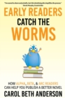 Image for Early Readers Catch the Worms : How Alpha, Beta, &amp; ARC Readers Can Help You Publish a Better Novel