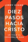 Image for Diez Pasos Hacia Cristo: Un Viaje Al Corazon De Dios