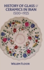 Image for History of glass &amp; ceramics in Iran, 1500-1925