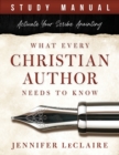 Image for What Every Christian Writer Needs to Know : Activate Your Scribe Anointing (Study Manual)