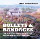 Image for Bullets and Bandages : The Aid Stations and Field Hospitals at Gettysburg