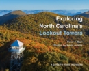 Image for Exploring North Carolina&#39;s lookout towers  : a guide to hikes and vistas