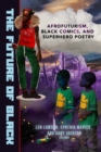 Image for The future of black  : Afrofuturism, black comics, and superhero poetry