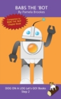 Image for Babs The &#39;Bot : Sound-Out Phonics Books Help Developing Readers, including Students with Dyslexia, Learn to Read (Step 2 in a Systematic Series of Decodable Books)