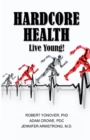 Image for Hardcore Health : Live Young!
