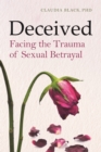 Image for Deceived: facing the traumas of sexual betrayal