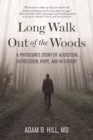 Image for Long walk out of the woods: a physician&#39;s story of addiction, depression, hope, and recovery