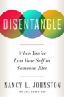 Image for Disentangle : When You&#39;ve Lost Your Self in Someone Else