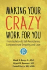 Image for Making your crazy work for you  : from isolation to self-acceptance, compassionate empathy, and love