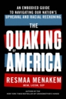 Image for The quaking of America  : an embodied guide to navigating our nation&#39;s upheaval and racial reckoning