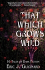 Image for That Which Grows Wild