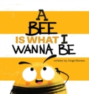 Image for A Bee is What I Wanna Be