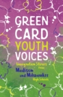 Image for Immigration Stories from Madison and Milwaukee High Schools: Green Card Youth Voices