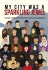 Image for My City Was a Sparkling Jewel : Voices of Newcomer Youth from Afghanistan