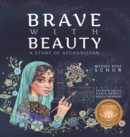 Image for Brave with Beauty : A Story of Afghanistan