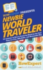 Image for Newbie World Traveler : 101 Lessons on How to Travel the World for the First Time in a Fun, Affordable, and Memorable Way