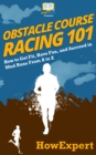 Image for Obstacle Course Racing 101: How to Get Fit, Have Fun, and Succeed in Mud Runs From A to Z
